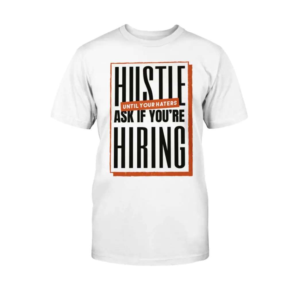 Hustle Until Your Haters Ask If You're Hiring T-Shirt fuel